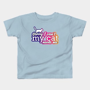 Sorry I Can't My Cat Needs Me Cute Cat Lover Design Kids T-Shirt